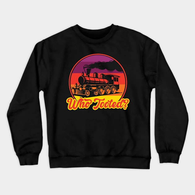 Who Tooted I Railroader I Train Crewneck Sweatshirt by Shirtjaeger